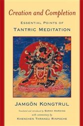 Creation and Completion: Essential Points of Tantric Meditation by Jamgon Kongtrul