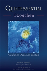 Quintessential Dzogchen: Confusion Dawns as Wisdom by Tulku Urgyen Rinpoche