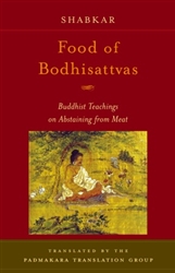 Food of the Bodhisattvas: Buddhist Teachings on Abstaining from Meat by Shabkar Tsogdruk Rangdrol