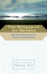 The Method of No Method: The Chan Practice of Silent Illumination by Sheng Yen