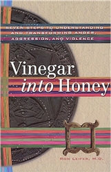 Vinegar into Honey: Seven Steps to Understanding and Transforming Anger, Aggression, and Violence by Ron Leifer, M.D.