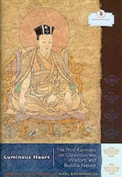 Luminous Heart: The Third Karmapa on Consciousness, Wisdom  and Buddha Nature by Karl Brunnholzl