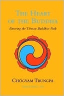 The Heart of the Buddha: Entering the Tibetan Buddhist Path by Chogyam Trungpa
