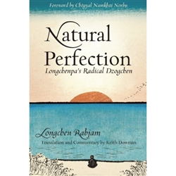 Natural Perfection: Longchenpa's Radical Dzogchen by Longchen Rabjam, translated by Keith Dowman