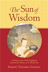 The Sun of Wisdom: Teachings on the Noble Nagarjuna's Fundamental Wisdom of the Middle Way by Khenpo Tsultrim Gyamtso