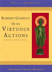 Buddhist Conduct: The Ten Virtuous Actions by Khenchen Thrangu Rinpoche