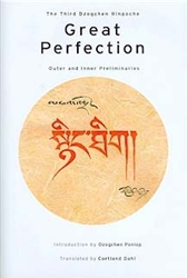 Great Perfection: Outer and Inner Preliminaries by the Third Dzogchen Rinpoche with translation by Cortland Dahl