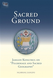 Sacred Ground: Pilgrimage and Sacred Geography, by Ngawang Zangpo