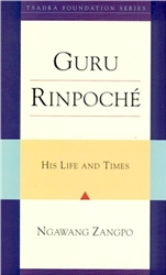 Guru Rinpoche: His Life and Times by Ngawang Zangpo