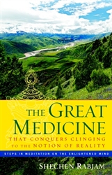 The Great Medicine That Conquers Clinging to the Notion of Reality: Steps in Meditation on the Enlightened Mind by Sechen Rabjam