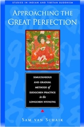 Approaching the Great Perfection: Simultaneous and Gradual Methods of Dzogchen Practice in the Longchen Nyingtig by Sam van Schaik