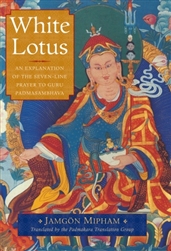 White Lotus: An Explanation of the Seven-line Prayer to Guru Padmasambhava  by Jamgon Mipham with translation by Padmakara