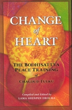 Change of Heart: The Bodhisattva Peace Training of Chagdud Tulku Rinpoche compiled by Lama Shenpen Drolma