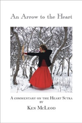 An Arrow to the Heart: A Commentary on the Heart Sutra by Ken McLeod