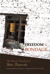 Freedom in Bondage:The Life and Teachings of Adeu Rinpoche
