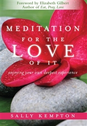 Meditation For The Love Of It, by Sally Kempton