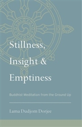 Stillness, Insight and Emptiness, by Lama Dudjom Dorjee