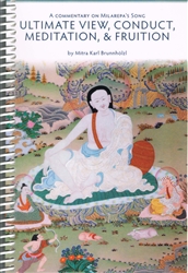 Ultimate View, Conduct, Meditation, and Fruition: A Commentary on Milarepa's Song by Mitra Karl Brunnholzl